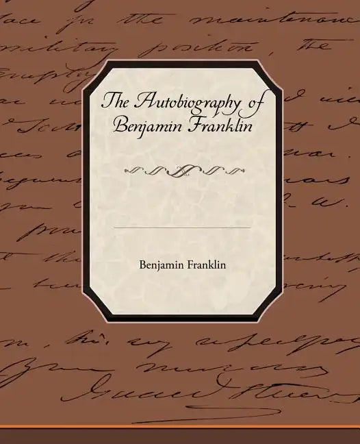 The Biography of Benjamin Franklin - Paperback