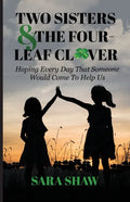 Two Sisters & The Four-Leaf Clover: Hoping Every Day That Someone Would Come To Help Us - Paperback