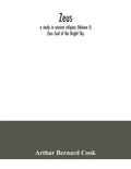 Zeus: a study in ancient religion (Volume I) Zeus God of the Bright Sky - Paperback