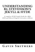 Understanding RL Stevenson's Jekyll & Hyde: A complete GCSE Study Guide for AQA, OCR and Edexcel English Literature students for exams from 2017 - Paperback