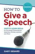 How to Give a Speech: Easy-to-Learn Skills for Successful Presentations, Speeches, Pitches, Lectures, and More! - Paperback