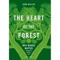 The Heart of the Forest: Why Woods Matter - Hardcover