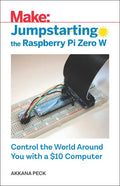 Jumpstarting the Raspberry Pi Zero W: Control the World Around You with a $10 Computer - Paperback