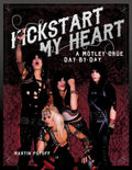 Kickstart My Heart: A Motley Crew Day-By-Day - Hardcover