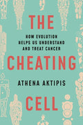 The Cheating Cell: How Evolution Helps Us Understand and Treat Cancer - Paperback