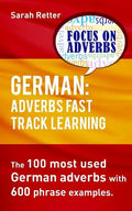 German: Adverbs Fast Track Learning.: The 100 most used German adverbs with 600 phrase examples. - Paperback