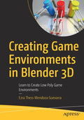 Creating Game Environments in Blender 3D: Learn to Create Low Poly Game Environments - Paperback