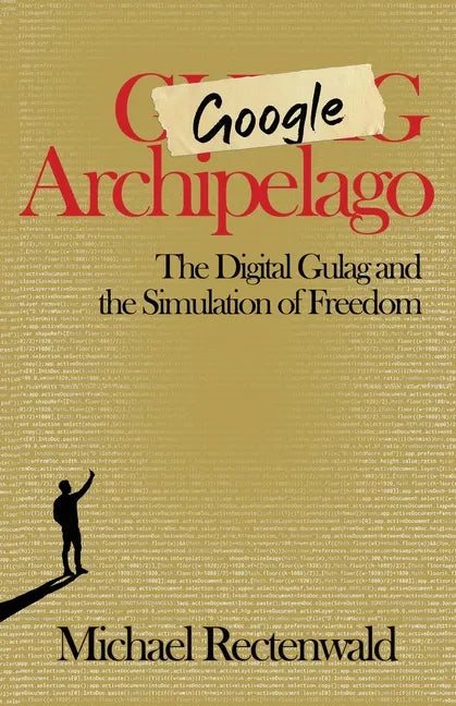 Google Archipelago: The Digital Gulag and the Simulation of Freedom - Paperback