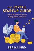 The Joyful Startup Guide: Now is the time to make your startup dreams come true - Paperback