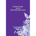 Lessons in Life, for All Who Will Read Them - Paperback