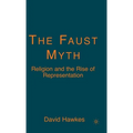 The Faust Myth: Religion and the Rise of Representation - Hardcover