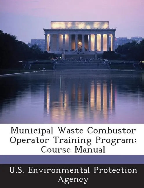 Municipal Waste Combustor Operator Training Program: Course Manual - Paperback