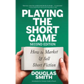 Playing the Short Game: How to Market & Sell Short Fiction (2nd edition) - Hardcover