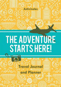 The Adventure Starts Here! Travel Journal and Planner - Paperback