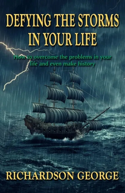 Defying the Storms in Your Life: How to overcome the problems in your life and even make history - Paperback