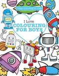 I Love Colouring! for Boys ( Crazy Colouring For Kids) - Paperback