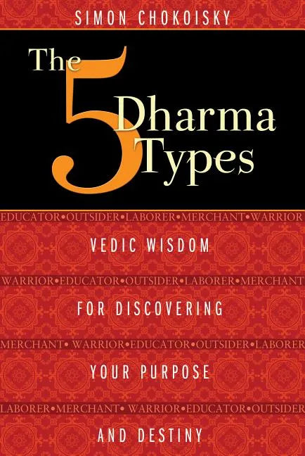 The 5 Dharma Types: Vedic Wisdom for Discovering Your Purpose and Destiny - Paperback