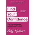 Find Your Confidence: The No-Nonsense Guide to Self-Belief - Paperback