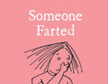 Someone Farted - Hardcover