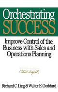 Orchestrating Success: Improve Control of the Business with Sales & Operations Planning - Hardcover
