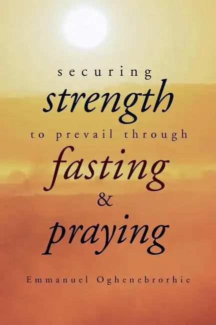 Securing Strength to Prevail through Fasting & Praying - Paperback