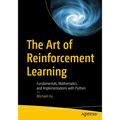 The Art of Reinforcement Learning: Fundamentals, Mathematics, and Implementations with Python - Paperback