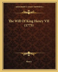 The Will Of King Henry VII (1775) - Paperback