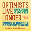 Optimists Live Longer: Inspirational Quotes: Words to Inspire Positive Thinking - Paperback