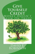 Give Yourself Credit: Money Doesn't Grow On Trees! - Paperback
