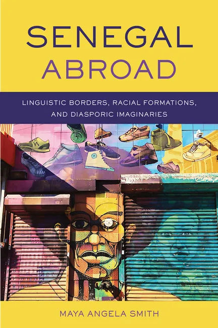 Senegal Abroad: Linguistic Borders, Racial Formations, and Diasporic Imaginaries - Paperback