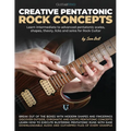 Creative Pentatonic Rock Concepts: Learn Intermediate to Advanced Pentatonic Scales, Shapes, Theory, Licks and Solos for Rock Guitar - Paperback