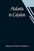 Atalanta in Calydon - Paperback