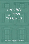 The Roger Scarlett Mysteries, Vol. 3: In the First Degree - Paperback