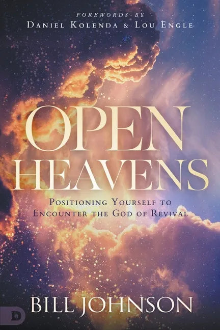 Open Heavens: Position Yourself to Encounter the God of Revival - Paperback
