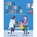 How to Be a Doctor and Other Life-Saving Jobs - Hardcover