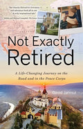 Not Exactly Retired: A Life-Changing Journey on the Road and in the Peace Corps - Paperback