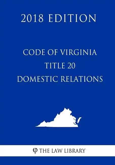Code of Virginia - Title 20 - Domestic Relations (2018 Edition) - Paperback
