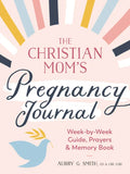 The Christian Mom's Pregnancy Journal: Week-By-Week Guide, Prayers, and Memory Book - Paperback
