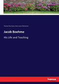 Jacob Boehme: His Life and Teaching - Paperback