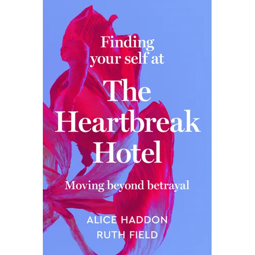 Finding Your Self at the Heartbreak Hotel: Moving Beyond Betrayal - Hardcover
