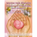 Medicine Hands Therapists Workbook and Journal: Activities to Deepen Oncology Massage Practice - Paperback