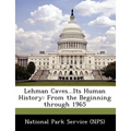 Lehman Caves...Its Human History: From the Beginning Through 1965 - Paperback