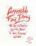 Accessible Fine Dining: The Art of Creating Exciting Food in Your Everyday Kitchen - Paperback