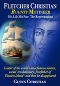 Fletcher Christian Bounty Mutineer: His Life. His Fate. The Repercussions. - Paperback