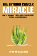 The Thyroid Cancer Miracle - Hardcover