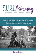 S.U.R.E. Parenting: Building Blocks to Create Their Best Childhood - Paperback