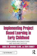 Implementing Project Based Learning in Early Childhood: Overcoming Misconceptions and Reaching Success - Paperback