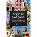 Seattle Food Crawls: Touring the Neighborhoods One Bite & Libation at a Time - Paperback