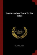 On Alexanders Track To The Indus - Paperback