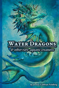 Water Dragons & Other Rare Aquatic Creatures: A Field Guide - Paperback